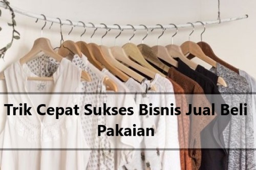 Trik Cepat Sukses Bisnis Jual Beli Pakaian